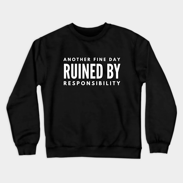 Another Fine Day Ruined By Responsibility - Funny Sayings Crewneck Sweatshirt by Textee Store